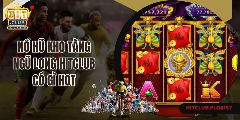 Nổ hũ Kho tàng ngũ long Hitclub có gì hot?