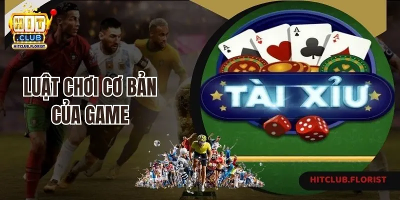 Luật chơi cơ bản của game tài xỉu Hitclub